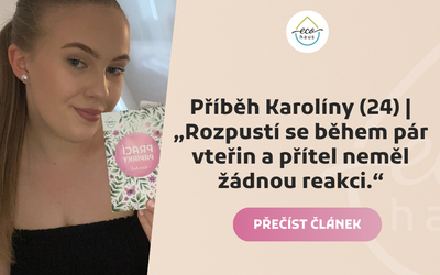 Příběh Karolíny (24) | „Rozpustí se během pár vteřin a přítel neměl žádnou reakci.“